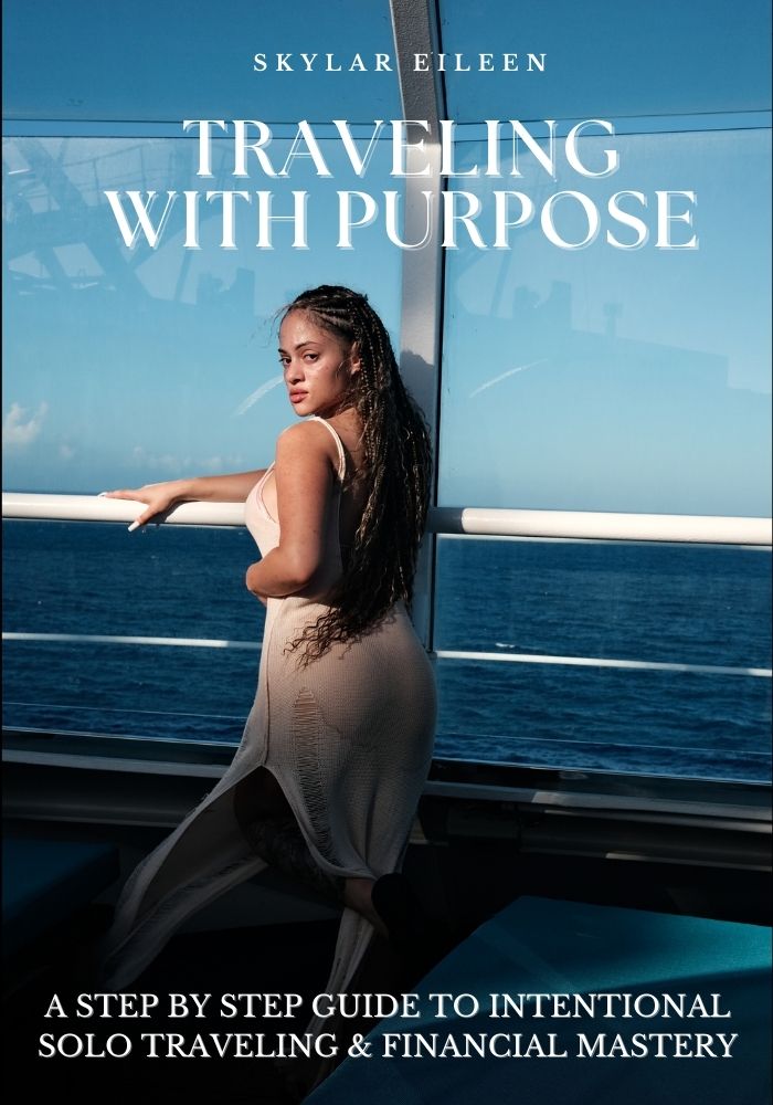 Traveling With Purpose: A Step-by-Step Guide to Intentional Solo Traveling & Financial Mastery